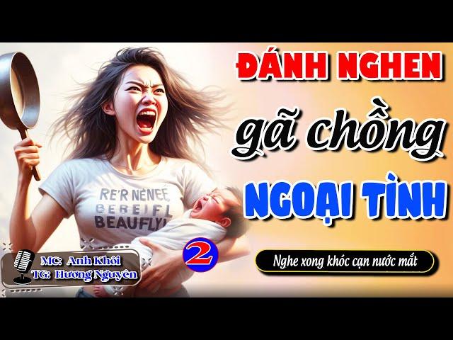 Nghe xong khóc cạn nước mắt ĐÁNH GHEN GÃ CHỒNG NGOẠI TÌNH - 2/3 | Truyện Full #doctruyendemkhuya