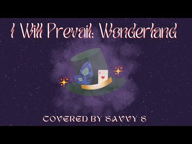 I Will Prevail- Wonderland (covered by Savvy S)