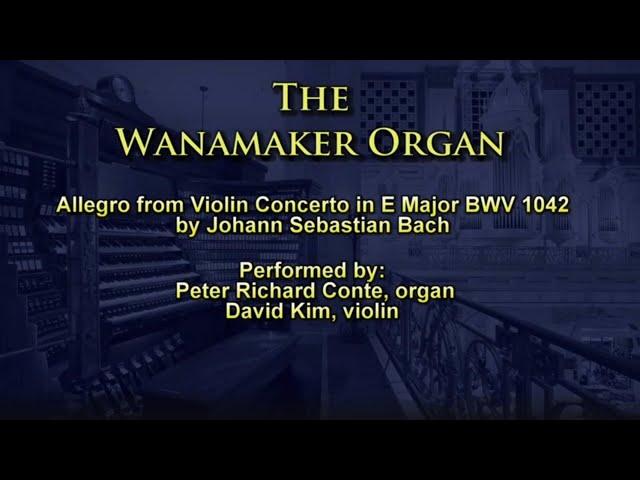 Wanamaker Organ: Bach Allegro, Violin Concerto in E: Peter Richard Conte & David Kim (Phila., Orch.)