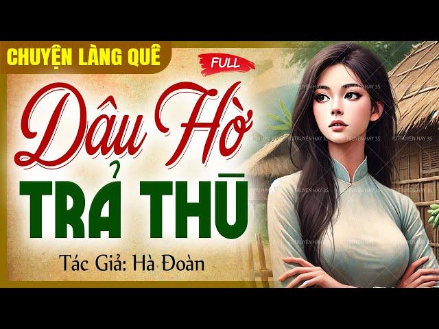 Chuyện làng quê: Dâu hờ trả thù | Cô vợ ẩn danh trả hận nhà chồng