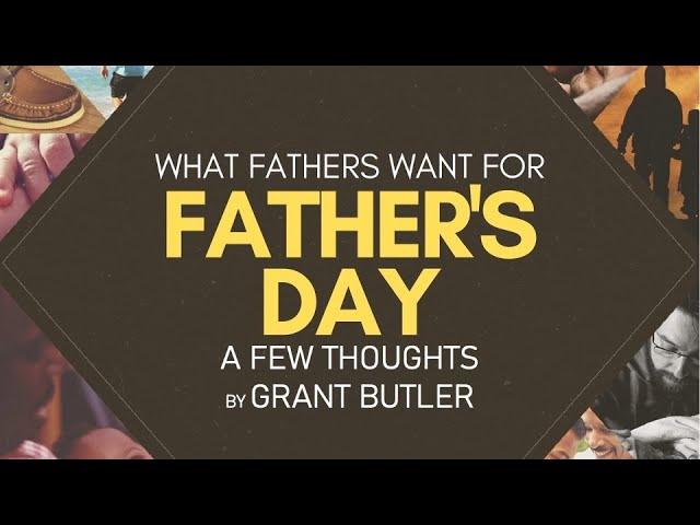 What Father's Want - Grant Butler