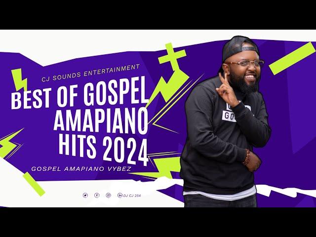 Gospel Amapiano 2024 | Vol 1 Mix | The Best of Gospel Amapiano | DJ Cj 254