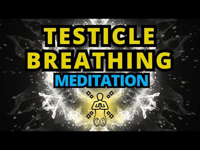 Testicle Breathing Into Your Balls Meditation