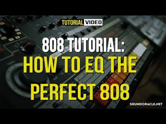 808 Tutorial - How To EQ The Perfect 808 | Soundoracle.net