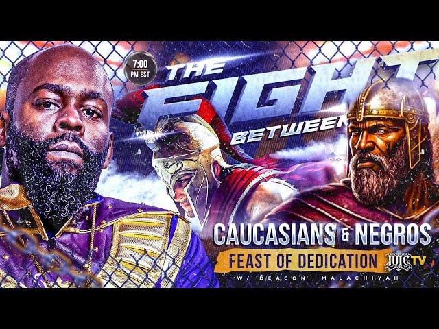 FEAST OF DEDICATION: The Fight Between Caucasians and Negroes