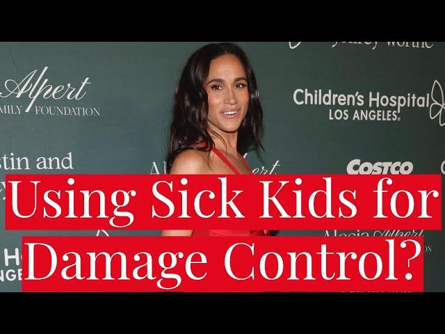 Meghan Markle's Appearance at CHLA Is a DAMAGE CONTROL Attempt After Weeks of Negative PR Narratives