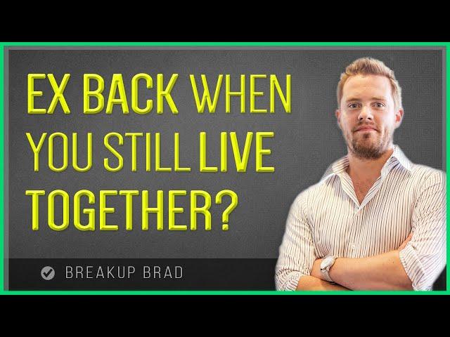 Re-Attract Your Ex When You Still Live Together