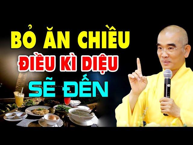 Bỏ Bữa CHIỀU sau 7 NGÀY điều kỳ diệu về SỨC KHỎE sẽ đến - Thầy Thích Tuệ Hải