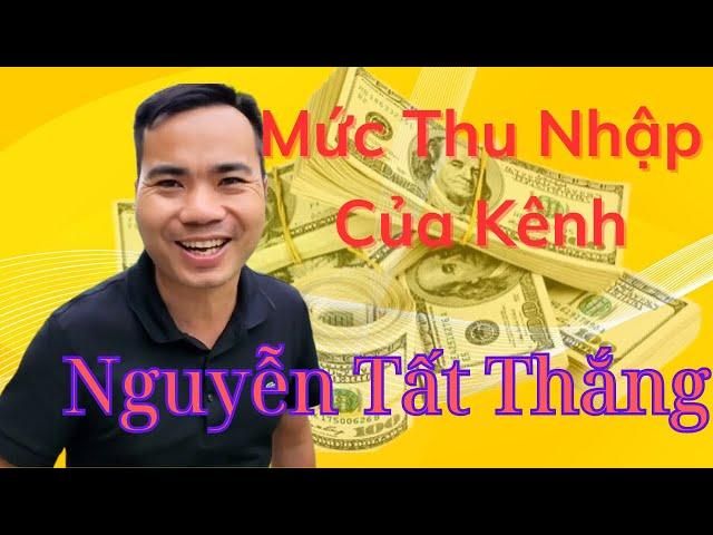 Mức Thu Nhập Của Kênh | Nguyễn Tất Thắng