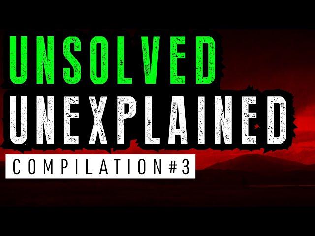 Unsolved and Unexplained Mysteries Compilation 3