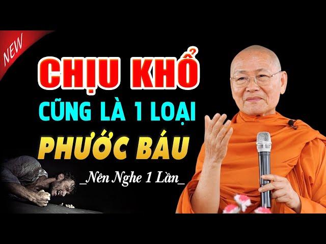 CHỊU KHỔ cũng là một loại Phước Báu (ai cũng nên nghe) - Hòa Thượng Viên Minh