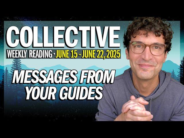 Weekly Collective Reading • June 15 to June 22, 2025 • Messages from Your Guides!
