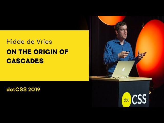 dotCSS 2019 - Hidde de Vries - On the origin of cascades