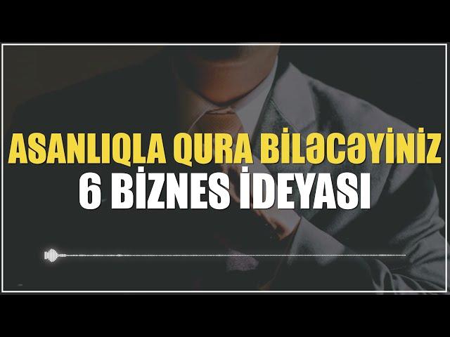 ASANLIQLA QURA BİLƏCƏYİNİZ 6 BİZNES İDEYASI - 2023 BİZNES FİKİRLƏRİ