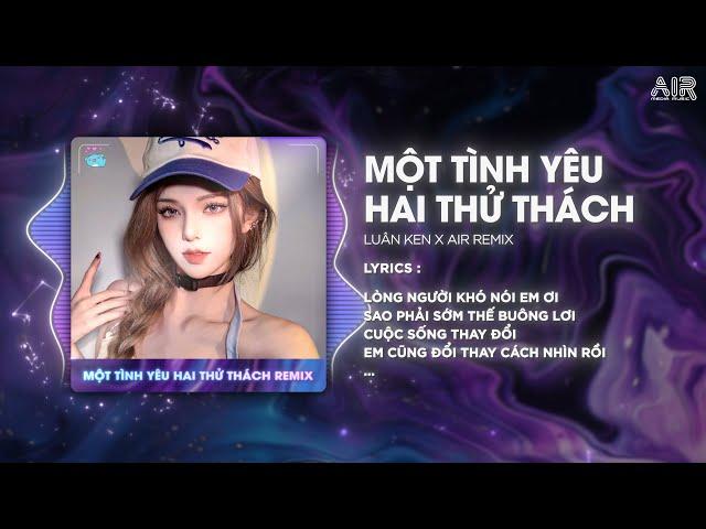 Một Tình Yêu Hai Thử Thách (Style Huy PT Remix) - Luân Ken  Lòng Người Khó Nói Em Ơi Remix TikTok