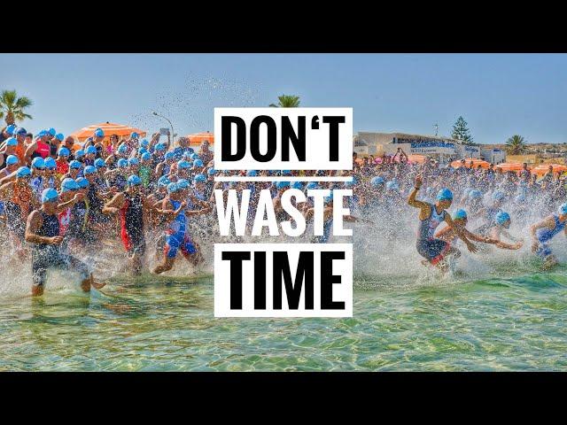 DON'T WASTE TIME // Triathlon Motivation 2017