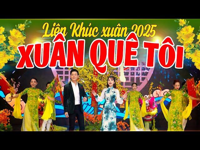 XUÂN QUÊ TÔI - Liên Khúc Nhạc Xuân 2025 Hay Nhất Mùa Tết ẤT TỴ - Mở Thật To Cho Cả Làng Đón Năm Mới