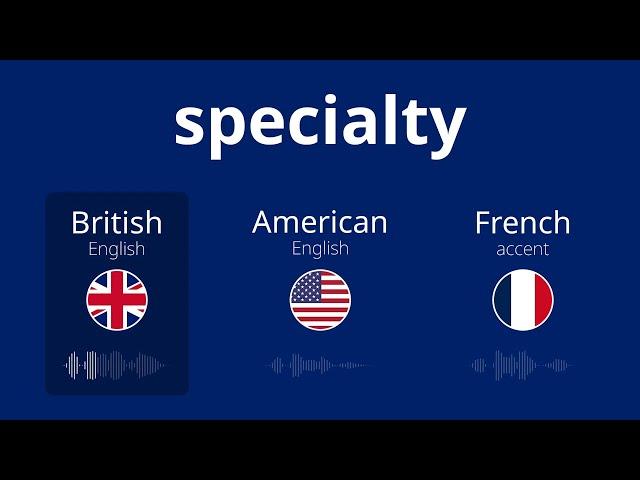 3 ways to pronounce specialty