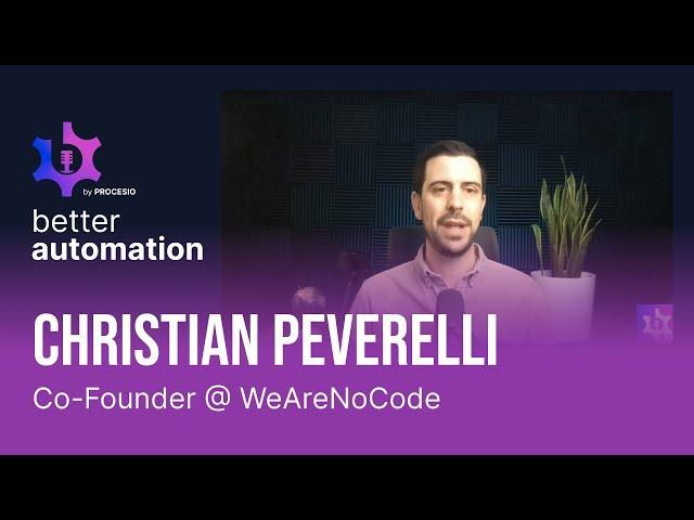 Better #Automation: Christian Peverelli - Co-Founder @ WeAreNoCode