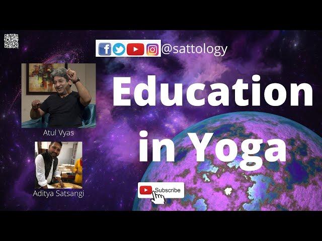 Yoga & Education: An unbroken Link ;#Sattology, Atul Vyas