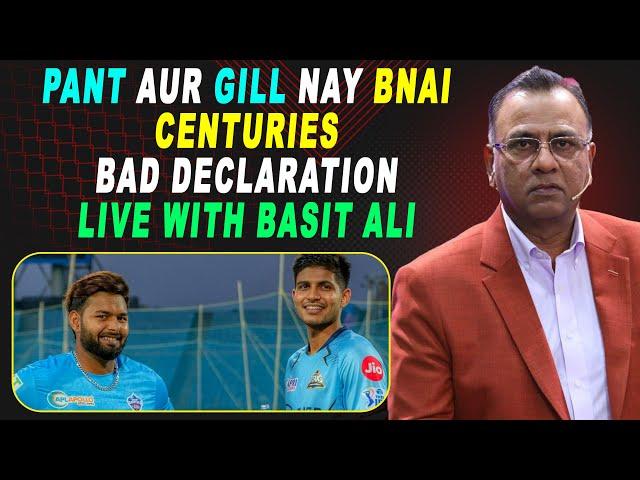 Pant Aur Gill nay bnai Centuries | Bad declaration | Live With Basit Ali