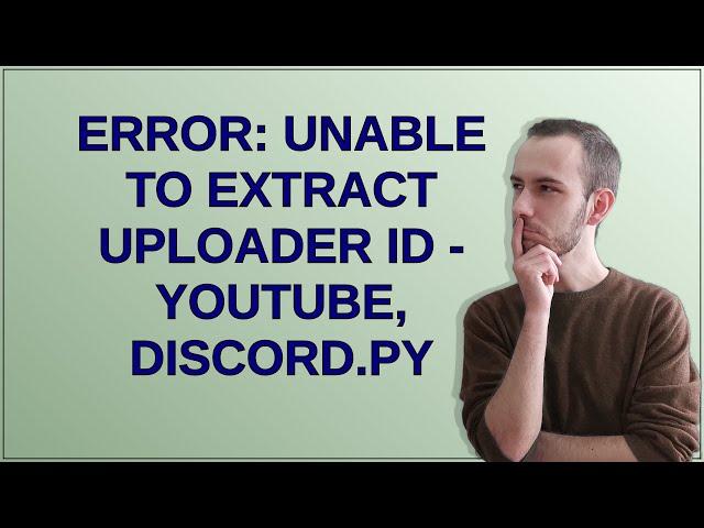 Error: Unable to extract uploader id - Youtube, Discord.py