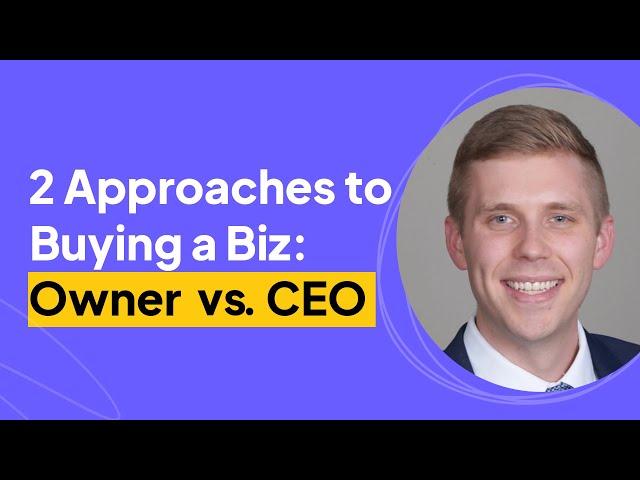 Owner vs CEO  2 Approaches to Buying a Business | Derek Turner Interview