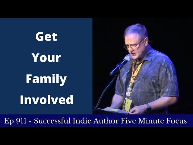 Successful Indie Author Five Minute Focus Ep911 - Get Your Family Involved