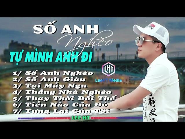 SỐ ANH NGHÈO || TỰ MÌNH ANH ĐI - Nhạc Xu Hướng TikTok 2024 Nghe Cực Chất - Lee HT.