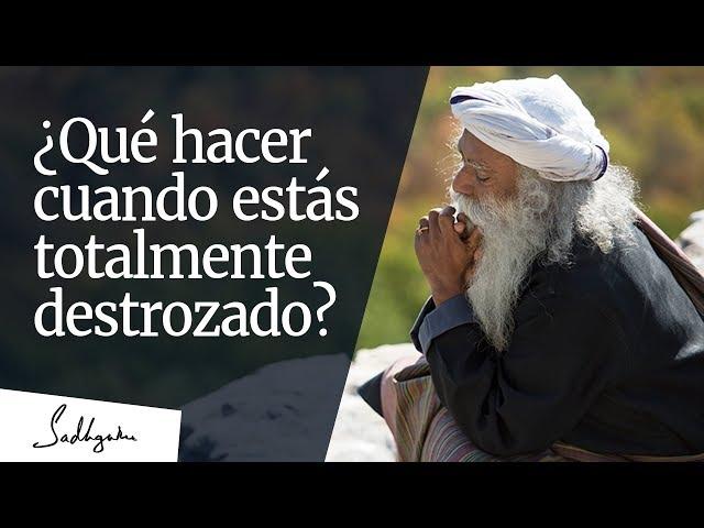 ¿Qué hacer cuando estás totalmente destrozado? │Sadhguru