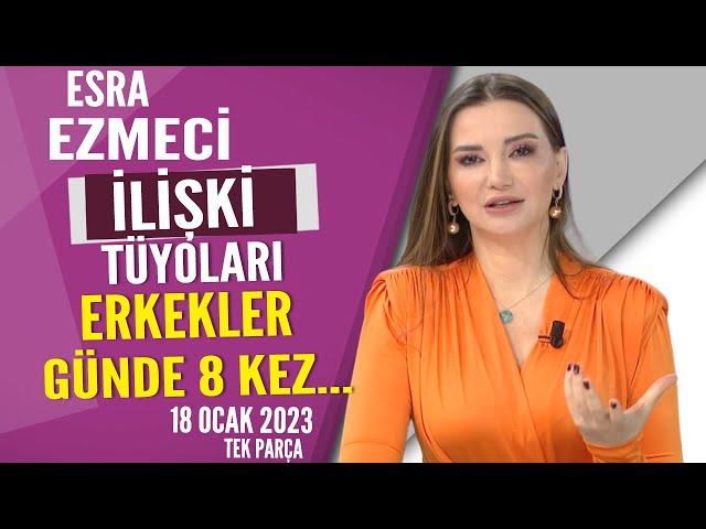 Esra Ezmeci'den İlişki tüyoları Erkekler günde 8 kez... Hayatta Her Şey Var 18 Ocak 2023