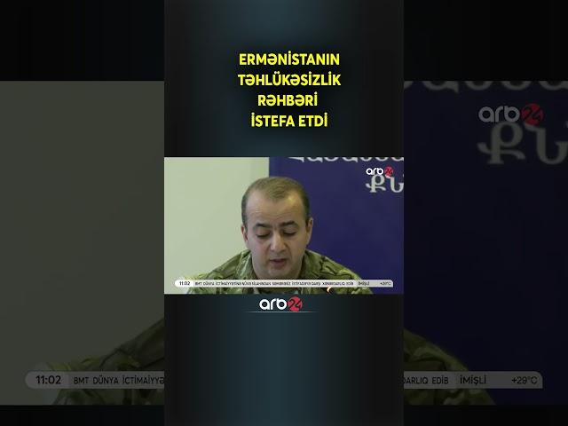 Ermənistanın təhlükəsizlik rəhbəri istefa etdi