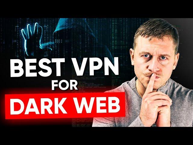 What Are The Best VPN for Browsing the Dark Web / Darknet / Tor Browser