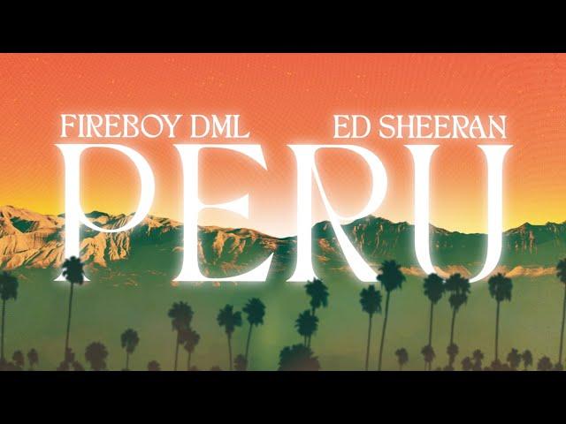 Fireboy DML & Ed Sheeran - Peru [Official Lyric Video]