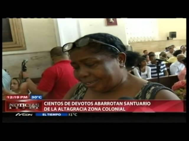 Devotos abarrotan santuario de La Altagracia en Zona Colonial