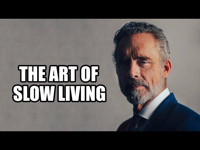 The Art of Slow Living - Jordan Peterson (Best Motivational Speech)