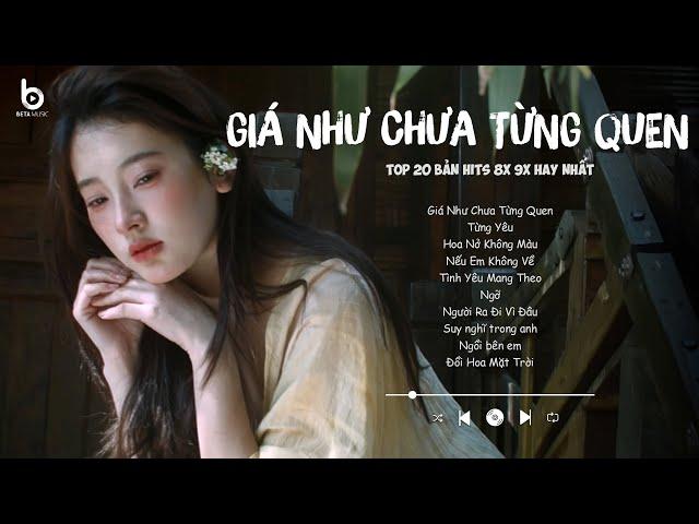 Giá Như Chưa Từng Quen - Nhạc Chill 8x 9x - Nhạc Xưa Chill Nhẹ Nhàng