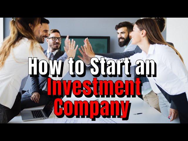 How to Start an Investment Company