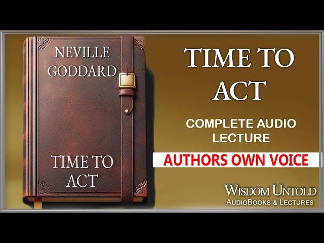 Neville Goddard - Time To Act - Full Lecture + Question and Answer