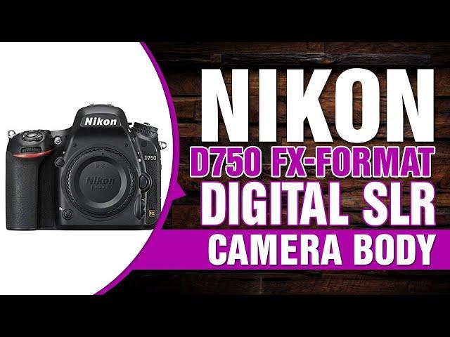 Nikon D750 FX-format Digital SLR Camera Body