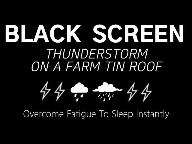 THUNDERSTORM ON A FARM TIN ROOF - Overcome Fatigue to Sleep Instantly | Black Screen, Healing