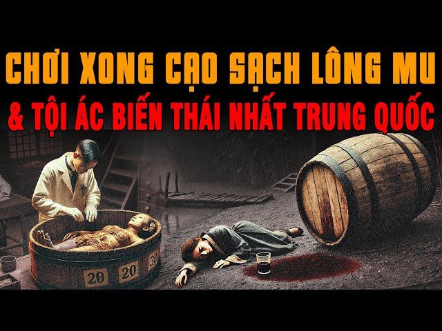 Kỳ Án Trung Quốc: Tội Ác CHƠI XONG CẠO SẠCH LÔNG MU BỎ THÙNG Ủ RƯỢU 11 Cô Gái Trẻ #giaimakyan