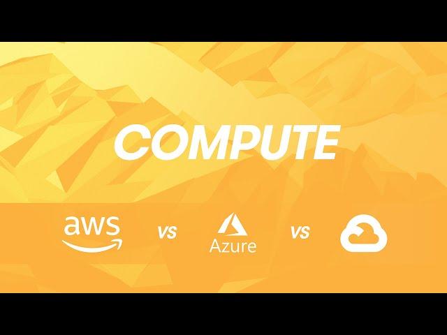 Cloud Provider Comparisons: AWS vs Azure vs GCP - Compute