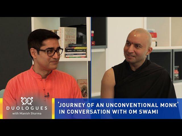 Journey of an unconventional monk: In conversation with Om Swami | Duologues with Manish Sharma