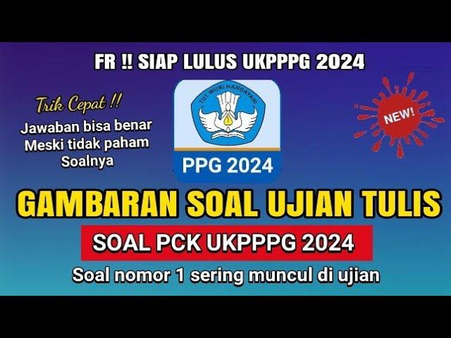 Gambaran Soal UKPPPG 2024 Yang Keluar !! Full Pembahasan Soal soal PCK PPG 2024