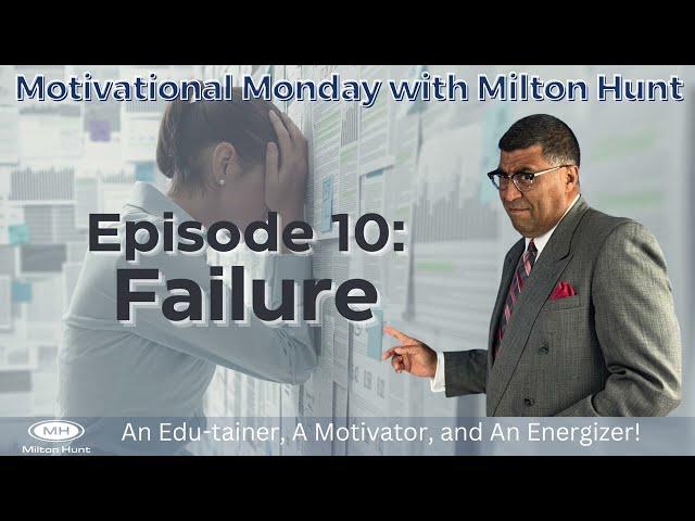 Episode 10: Failure (Motivational Monday With Milton Hunt)