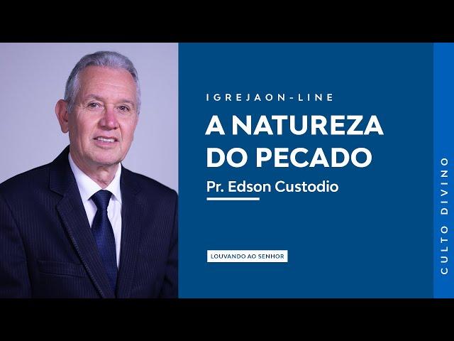 A natureza do Pecado | por Edson Custodio | Culto Sabático