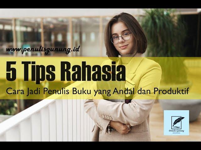 5 Tips Rahasia Cara Jadi Penulis Buku yang Andal dan Produktif