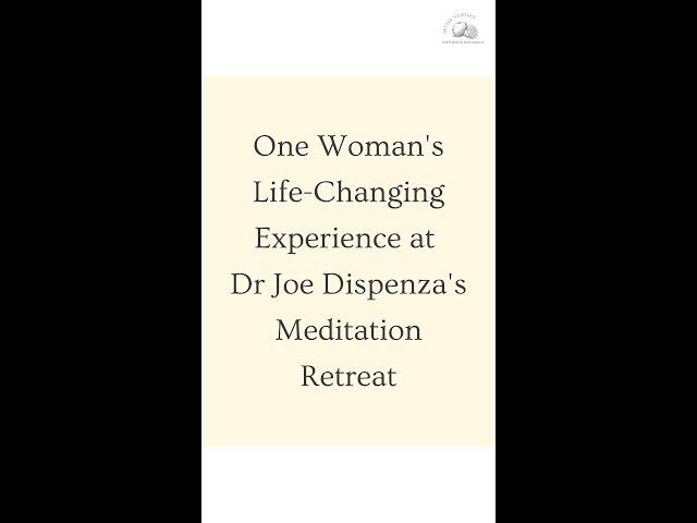 Dr Joe Dispenza Testimonial: One Woman's Life-Changing Experience at Dr Joe's Meditation Retreat