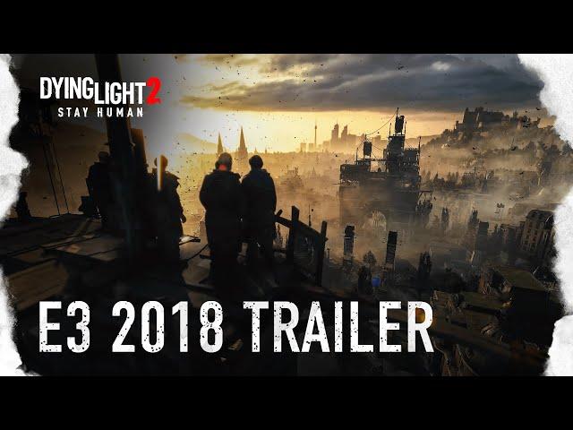 Dying Light 2 - E3 2018 Announcement Trailer